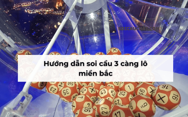 hướng dẫn soi cầu 3 càng lô miền Bắc