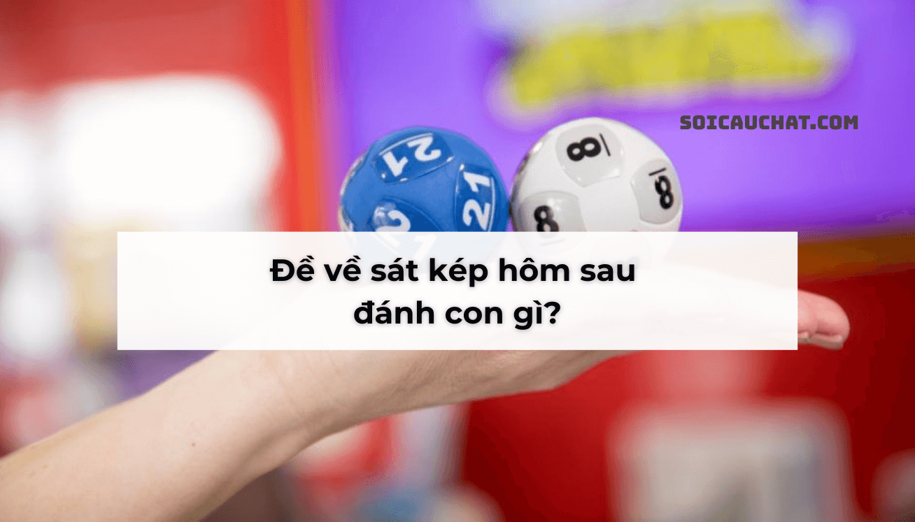 đề về kép hôm sau đánh con gì mb