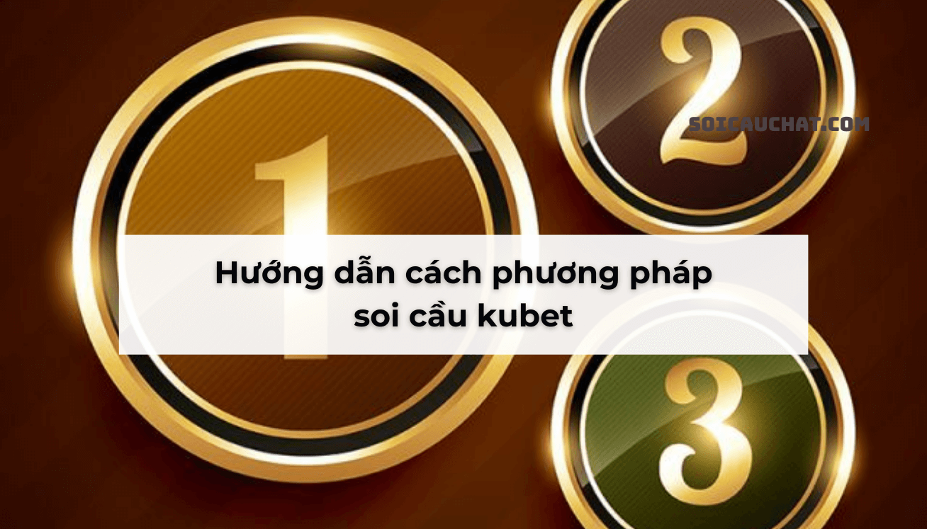 hướng dẫn soi cầu kubet