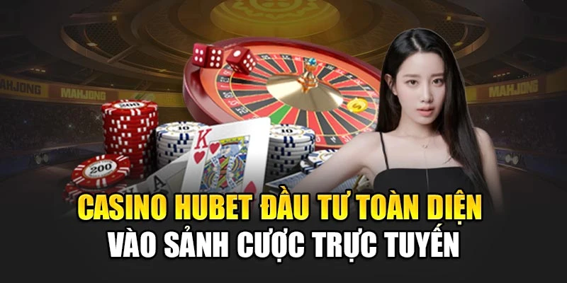 casino-hubet-dau-tu-toan-dien